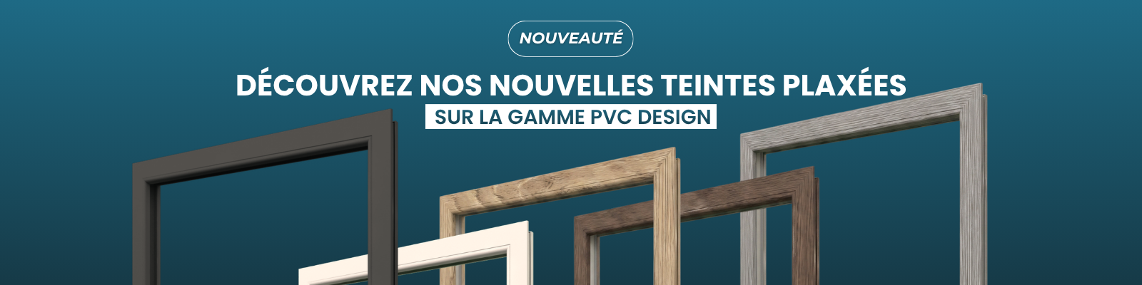 Nouvelles teintes plaxage sur nos menuiseries PVC - Version Desktop