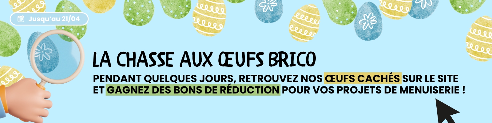 Chasse aux œufs : trouvez un œuf et bénéficiez d'une remise sur votre panier jusqu'au 21/04 ! - Version Desktop