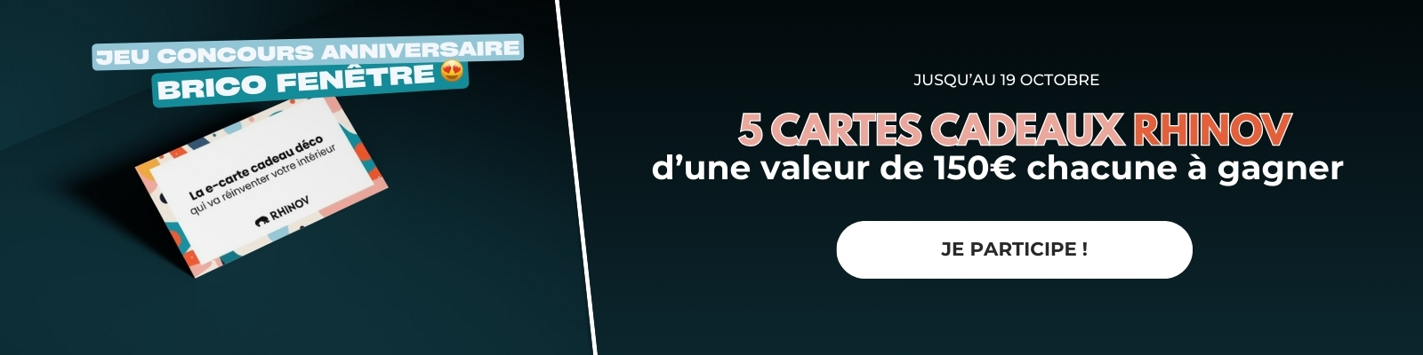 Jeu concours anniversaire : 5 cartes Rhinov à gagner pour l'anniversaire de Brico Fenêtre jusqu'au 19/10/25 ! - Version Desktop