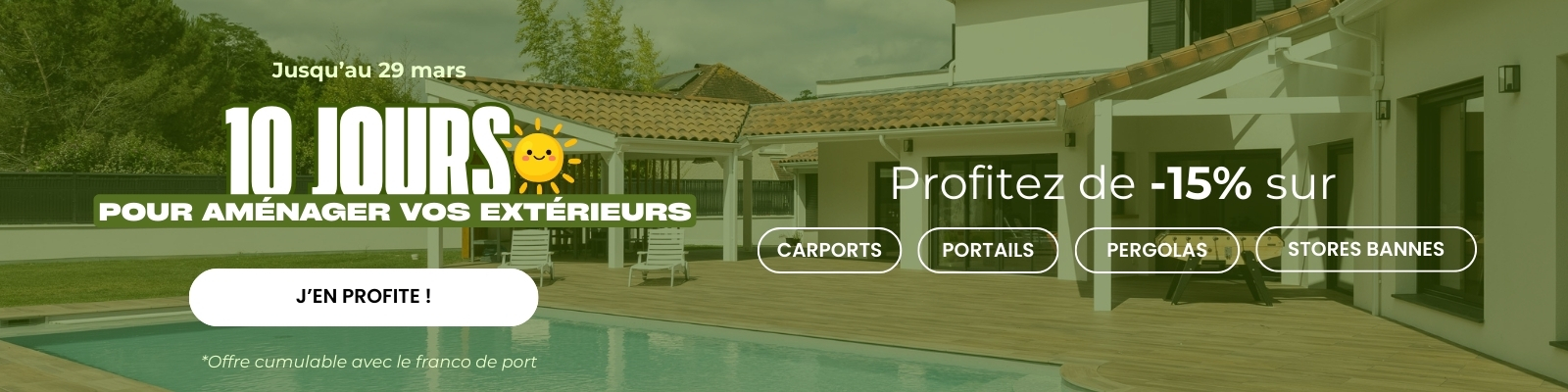 10 jours pour aménager son extérieur : 15% sur une grande sélection Portails, pergolas, carports, stores jusqu'au 29/03 ! - Version Desktop