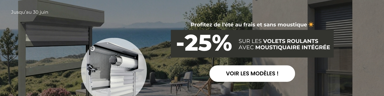 25% sur une sélection de volets roulants avec moustiquaire - Version Desktop