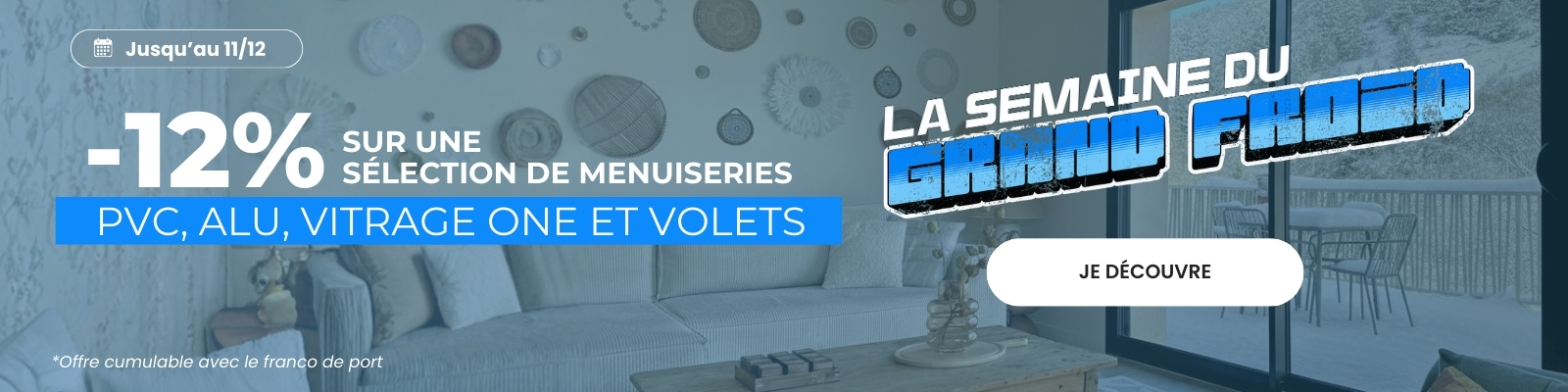Pack Froid : 12% sur une sélection de menuiseries, volets et vitrages haute performance ONE jusqu'au 11/12/25 ! - Version Desktop