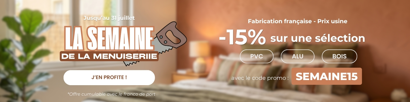 15% sur une sélection ALU, PVC, BOIS, jusqu'au 31/07 ! - Version Desktop