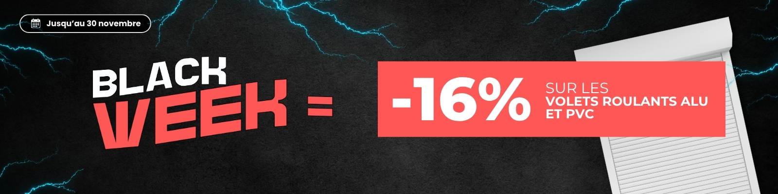Black Week : 16% sur les volets roulants jusqu'au 30/11/25 ! - Version Desktop