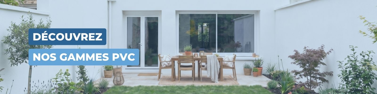 Découvrez nos gammes de menuiseries en PVC - Version Desktop