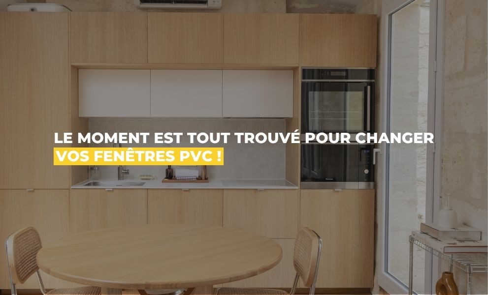 Le moment est tout trouvé pour changer vos fenêtres PVC !