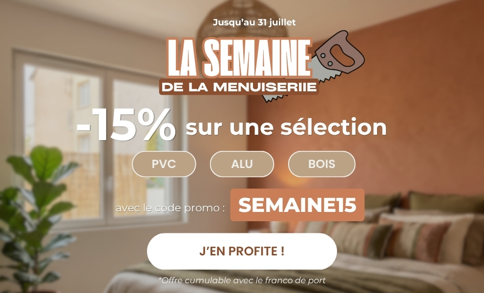 15% sur une sélection ALU, PVC, BOIS, jusqu'au 31/07 ! - Version mobile